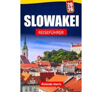 SLOWAKEI REISEFÜHRER 2026: Entdecken Sie Top-Attraktionen, historische Wahrzeichen, lokale Küche und kulturelle Erlebnisse in Mitteleuropa