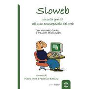 Sloweb. Piccola guida all'uso consapevole del web