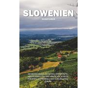 SLOWENIEN REISEFÜHRER 2025: Die besten Dinge, die besten Unterkünfte, Abenteuerrouten und versteckte Schätze für einen unvergesslichen Kurzurlaub in Europa