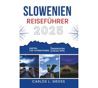 SLOWENIEN REISEFÜHRER 2025: Nehmen Sie die falsche Abzweigung - Sie werden es mögen, wohin es führt