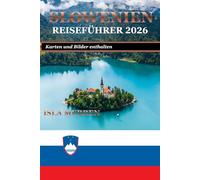SLOWENIEN REISEFÜHRER 2026: ENTDECKEN SIE VERSTECKTE DÖRFER, MALERISCHE WUNDER UND AUTHENTISCHE LOKALE ERLEBNISSE