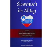 Slowenisch im Alltag: Slowenisch lernen mit Dialogen & Wort-für-Wort-Übersetzung
