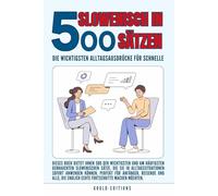 Slowenisch in 500 Sätzen : Die wichtigsten Alltagsausdrücke für schnelle Fortschritte: Ihr schneller Einstieg in die Slowenische Sprache, kompakt und ... für Anfänger, Reisende und Selbstlerner