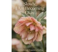 Slowly, I Am Becoming Okay: A Gentle Guided Journal for Healing, Self-Acceptance, and Taking Life One Step at a Time