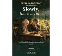 Slowly, There Is Time: A book to read aloud to a person with advanced dementia, with just one sentence on each page, in very large print