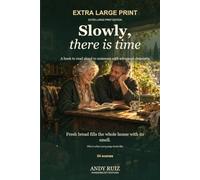 Slowly, There Is Time: A book to read aloud to a person with advanced dementia, with just one sentence on each page, in very large print