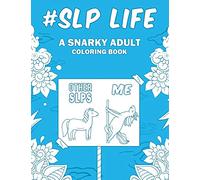 SLP Life: A Snarky, Relatable & Humorous Adult Coloring Book Gift For Speech Language Pathologists / Speech Therapist