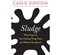 Sludge: What Stops Us from Getting Things Done and What to Do about It
