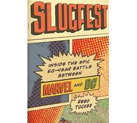 Slugfest : Inside the Epic, 50-Year Battle Between Marvel and DC