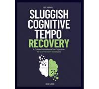 Sluggish Cognitive Tempo Recovery: A Guided Workbook for Cognitive Re-Connection Strategies