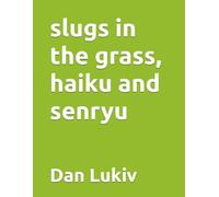 slugs in the grass, haiku and senryu