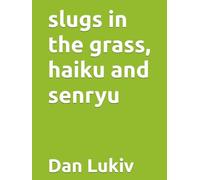 slugs in the grass, haiku and senryu