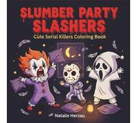 Slumber Party Slashers: Cute Serial Killers Coloring Book for Adults Featuring Cute Chibi Kawaii Horror Characters Suspiciously Cozy Things In Sleepovers Night
