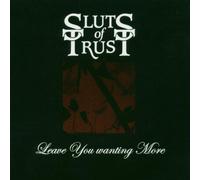 SLUTS OF TRUST - LEAVE YOU WANTING..-3TR-