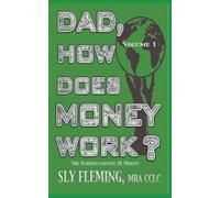 Sly Fleming Dad, How Does Money Work? Volume 1 The understanding of (Tascabile)