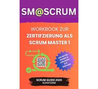SM@SCRUM - Workbook zur Zertifizierung als Scrum Master 1: 248 Seiten Lernfragen, Lösungen und Bonusmaterial zur Zertifizierung bei Scrum.org