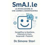SmA.I.le: La Rivoluzione AI che Cambia l’Odontoiatria: Semplifica la Gestione, Potenzia le Cure, Sorprendi i Pazienti
