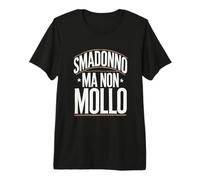 Smadonno ma Non Mollo: Design Divertente e Ironico Maglietta Premium