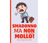 Smadonno Ma Non Mollo - Note per la Sopravvivenza in Ufficio: Quaderno per Appunti, Divertente, Scherzo, Idea Regalo Simpatico in Ufficio per Collega, ... Amico, Amica, Formato A5, Tascabile