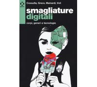 Smagliature digitali. Corpi, generi e tecnologie - Cossutta Carlotta, Grec...