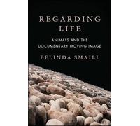 Smaill, Belinda Regarding Life : Animals And The Documentary Moving I Book NUOVO