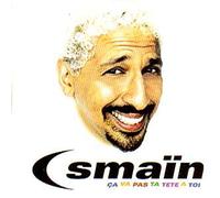 Smaïn - Ca Va Pas Ta Tete A Toi