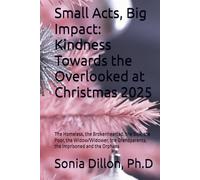 Small Acts, Big Impact: Kindness Towards the Overlooked at Christmas 2025: The Homeless, the Brokenhearted, the Sick, the Poor, the Widow/Widower, the Grandparents, the imprisoned and the Orphans