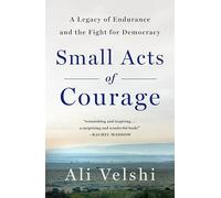 Small Acts of Courage: A Legacy of Endurance and the Fight for Democracy