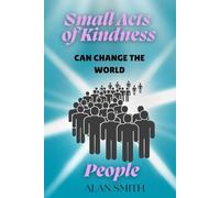 Small Acts of Kindness Can Change the World: People
