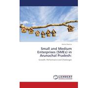 Small and Medium Enterprises (SMEs) in Arunachal Pradesh:: Growth, Performance and Challenges
