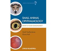 Small Animal Ophthalmology: What's Your Diagnosis?