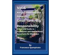 Small Aquarium, Big Responsibility: A Practical Guide to Freshwater and Marine Nano Aquariums