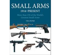 Small Arms: 300 of the World's Greatest Small Arms