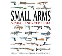 Small Arms Visual Encyclopedia: More Than 800 Color Illustrations