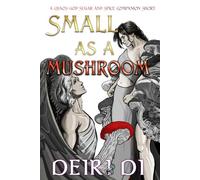 Small as a Mushroom: A Fast-Paced Spicy Romantasy with Charismatic Monsters and Dangerous Love