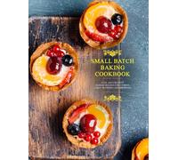 Small Batch Baking Cookbook: Cute and Creative Dessert Recipes for Cookies, Cakes, Blondies, and Brownies (2nd Edition)
