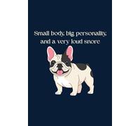 Small body, big personality, and a very loud snore.: A Lined Notebook for French Bulldog Lovers