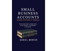 SMALL BUSINESS ACCOUNTS MADE STUPIDLY SIMPLE: Your Accounts, Yourself; From Receipts to Tax Return