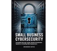 Small Business Cybersecurity: Complete Security Guide | Build 10 Protection Systems | Including Risk Assessment
