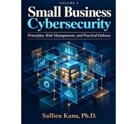 Small Business Cybersecurity: Principles, Risk Management, and Practical Defense