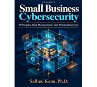 Small Business Cybersecurity: Principles, Risk Management, and Practical Defense
