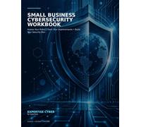 Small Business Cybersecurity Workbook: Assess Your Risks * Track Your Improvements * Build Your Security Plan