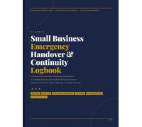 Small Business Emergency Handover and Continuity Logbook: A Complete Operations Record Book for Business Owners Contacts, Passwords, Assets, Daily Logs, and Continuity Planning in One Organized System