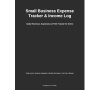Small Business Expense Tracker & Income Log: The Complete Organizer for Freelancers, Self-Employed, and Small Business Owners