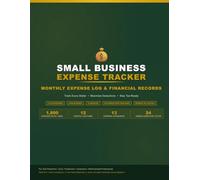 Small Business Expense Tracker: Monthly Expense Log & Financial Records - Track Every Dollar, Maximize Deductions, Stay Tax-Ready