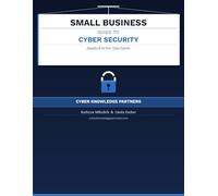 Small Business Guide to Cyber Security: Handbook for Non-Cyber Experts