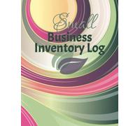 Small Business Inventory Log Book: Simplify Inventory/Expense Management & Boost Efficiency, 8.5” x 11”, 100 pages