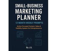 Small-Business Marketing Planner 12-Month Weekly Prompts: Action-Focused Content, Sales & Visibility System for Entrepreneurs