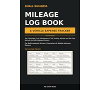 Small Business Mileage Log Book & Vehicle Expense Tracker: Trip, Odometer, Fuel, Maintenance, Toll, Parking, Receipt and Tax-Time Records for Self-Employed Drivers