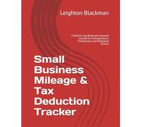 Small Business Mileage & Tax Deduction Tracker: A Vehicle Log Book and Expense Journal for Entrepreneurs, Freelancers, and Rideshare Drivers